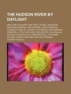 The Hudson River by Daylight; New York to Albany and Troy, Catskill Mountain, Saratoga Springs, Lake Geroge, Lake Champlain, Ausable Chasm, St. Albans di Thursty McQuill edito da Rarebooksclub.com
