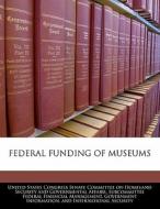 Federal Funding Of Museums edito da Bibliogov