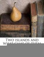 Two Islands And What Came Of Them di Thomas Condon edito da Nabu Press