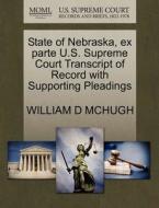 State Of Nebraska, Ex Parte U.s. Supreme Court Transcript Of Record With Supporting Pleadings di William D McHugh edito da Gale Ecco, U.s. Supreme Court Records