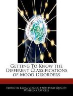 Getting to Know the Different Classifications of Mood Disorders di Laura Vermon edito da WEBSTER S DIGITAL SERV S