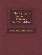 The Lydgate Canon ... - Primary Source Edition di Henry Noble Maccracken edito da Nabu Press