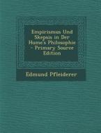 Empirismus Und Skepsis in Der Hume's Philosophie di Edmund Pfleiderer edito da Nabu Press
