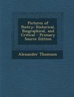Pictures of Poetry: Historical, Biographical, and Critical di Alexander Thomson edito da Nabu Press