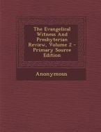 The Evangelical Witness and Presbyterian Review, Volume 2 di Anonymous edito da Nabu Press