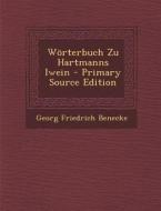 Worterbuch Zu Hartmanns Iwein - Primary Source Edition di Georg Friedrich Benecke edito da Nabu Press