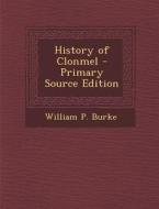 History of Clonmel di William P. Burke edito da Nabu Press