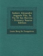 Isidore Alexandre Auguste Pils, Sa Vie Et Ses Uvres di Louis Becq De Fouquieres edito da Nabu Press