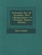 Urkunden Der 18. Dynastie, Part 1, Issues 1-4 - Primary Source Edition di Kurt Sethe edito da Nabu Press