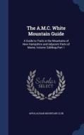 The A.m.c. White Mountain Guide edito da Sagwan Press
