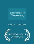 Exercises In Chemistry - Scholar's Choice Edition di William McPherson edito da Scholar's Choice