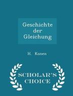 Geschichte Der Gleichung - Scholar's Choice Edition di H Konen edito da Scholar's Choice