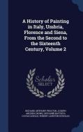 A History Of Painting In Italy, Umbria, Florence And Siena, From The Second To The Sixteenth Century, Volume 2 di Richard Anthony Proctor, Joseph Archer Crowe, Giovanni Battista Cavalcaselle edito da Sagwan Press