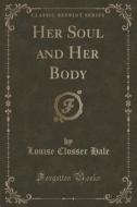 Her Soul And Her Body (classic Reprint) di Louise Closser Hale edito da Forgotten Books