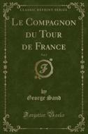 Le Compagnon Du Tour De France, Vol. 2 (classic Reprint) di Title George Sand edito da Forgotten Books