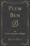 Plum Bun (classic Reprint) di Jessie Redmon Fauset edito da Forgotten Books