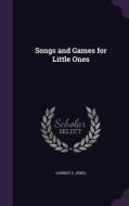 Songs And Games For Little Ones di Harriet S Jenks edito da Palala Press