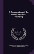 A Compendium Of The Law Of Merchant Shipping di Frederic Philip Maude, Charles Edward Pollock, Gainsford Bruce edito da Palala Press