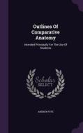 Outlines Of Comparative Anatomy di Andrew Fyfe edito da Palala Press