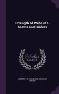 Strength Of Webs Of I-beams And Girders di Herbert F B 1875 Moore, Wilbur M Wilson edito da Palala Press