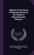 Address Of The House Of Representatives To The People Of Massachusetts Volume 1 edito da Palala Press