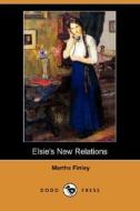 Elsie's New Relations (Dodo Press) di Martha Finley edito da DODO PR