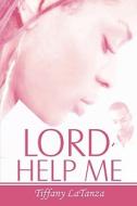Lord, Help Me di Tiffany Latanza edito da Publish America