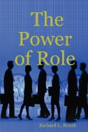 The Power of Role di Richard Routh edito da Lulu.com