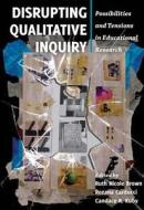 Disrupting Qualitative Inquiry edito da Lang, Peter