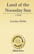 Land of the Noonday Sun di Carolyn S. Webb edito da Createspace