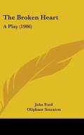 The Broken Heart: A Play (1906) di John Ford edito da Kessinger Publishing