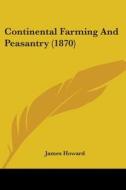 Continental Farming And Peasantry (1870) di James Howard edito da Kessinger Publishing, Llc