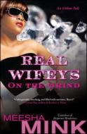 Real Wifeys: On the Grind: An Urban Tale di Meesha Mink edito da TOUCHSTONE PR