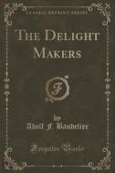 The Delight Makers (classic Reprint) di Adolf F Bandelier edito da Forgotten Books