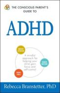 The Conscious Parent's Guide To ADHD di Rebecca Branstetter edito da Adams Media Corporation