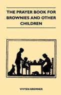The Prayer Book for Brownies and Other Children di Vivyen Bremner edito da Das Press