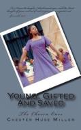 Young, Gifted and Saved: The Chosen Ones di Chester Huse Miller edito da Createspace
