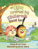 The Cajun Cornbread Boy and the Buttermilk Biscuit Girl di Dianne De Las Casas edito da PELICAN PUB CO