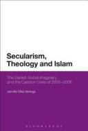 Secularism, Theology and Islam: The Danish Social Imaginary and the Cartoon Crisis of 2005 - 2006 di Jennifer Elisa Veninga edito da BLOOMSBURY 3PL