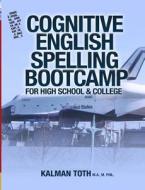 Cognitive English Spelling Bootcamp for High School & College di Kalman Toth M. a. M. Phil edito da Createspace