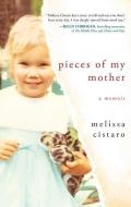 Pieces of My Mother: A Memoir di Melissa Cistaro edito da SOURCEBOOKS INC