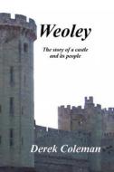Weoley: The Story of a Castle and Its People di MR Derek Coleman edito da Createspace