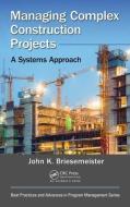 Managing Complex Construction Projects di John K. Briesemeister edito da Taylor & Francis Inc