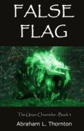 False Flag di Abraham L. Thornton edito da Createspace