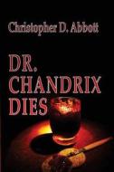 Dr Chandrix Dies di Christopher D. Abbott edito da Createspace