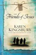 The Friends of Jesus di Karen Kingsbury edito da HOWARD PUB CO INC