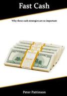 Fast Cash: Why These Cash Strategies Are So Important di Peter Pattinson edito da Createspace