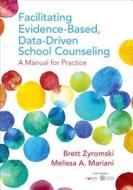 Facilitating Evidence-Based, Data-Driven School Counseling di Brett Zyromski, Melissa A. Mariani edito da SAGE Publications Inc