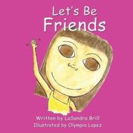 Let's Be Friends di Lasandra Brill edito da Lasandra Brill