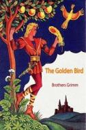 The Golden Bird di Wilhelm Grimm edito da Createspace Independent Publishing Platform